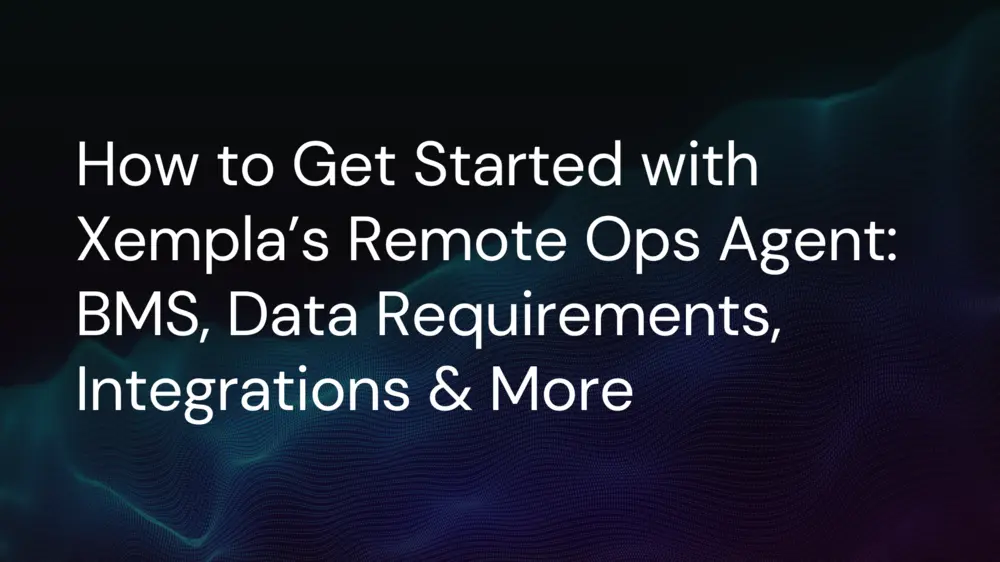 Image Shows Getting Started With Xempla’s Remote Operations Agent: BMS, Data Requirements & More